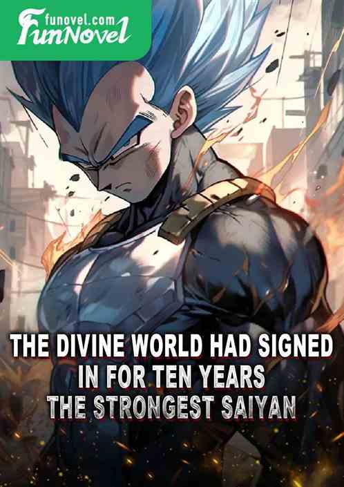 The Divine World had signed in for ten years! The Strongest Saiyan