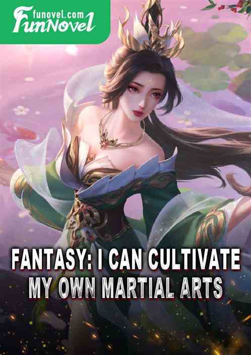 Fantasy: I can cultivate my own martial arts.