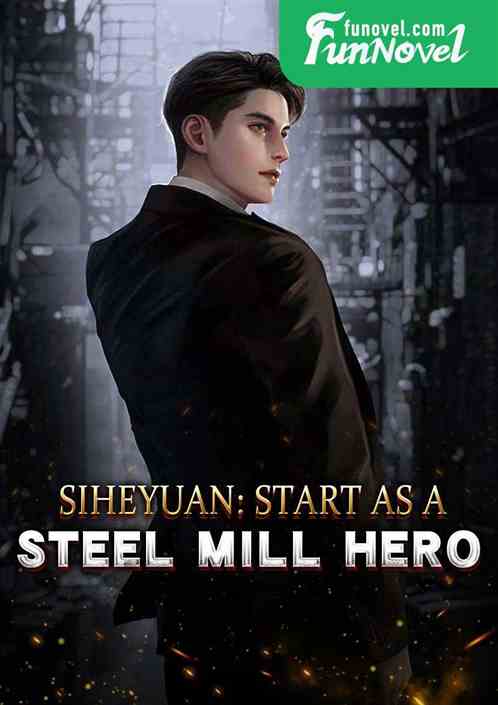 Siheyuan: Start as a steel mill hero