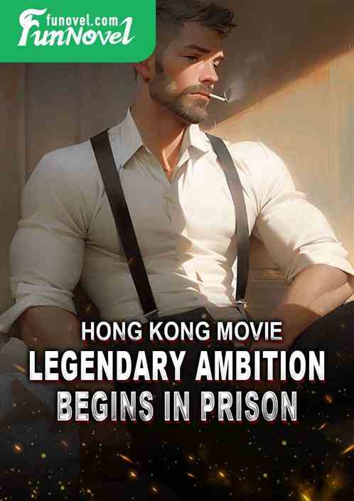 Hong Kong Movie: Legendary Ambition Begins in Prison