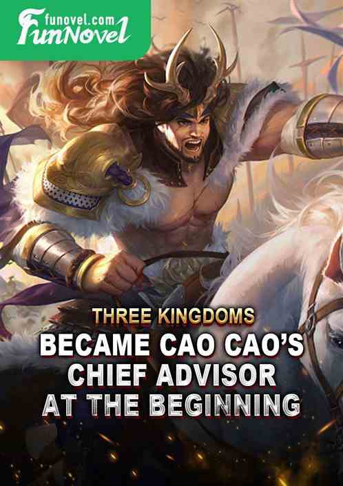 Three Kingdoms: Became Cao Caos Chief Advisor at the Beginning