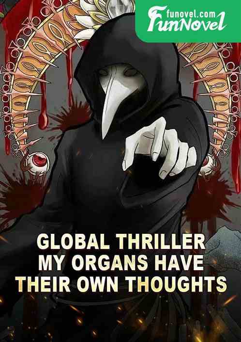 Global Thriller: My Organs Have Their Own Thoughts