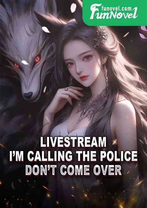 Livestream: Im calling the police. Dont come over.