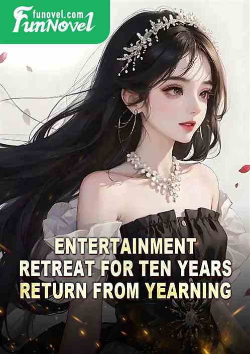 Entertainment: Retreat for ten years, return from yearning!