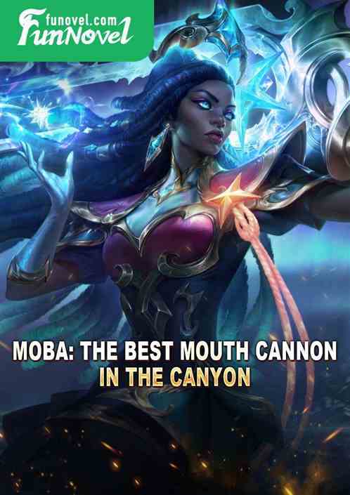 MOBA: The best mouth cannon in the canyon