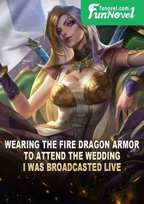 Wearing the Fire Dragon Armor to attend the wedding, I was broadcasted live