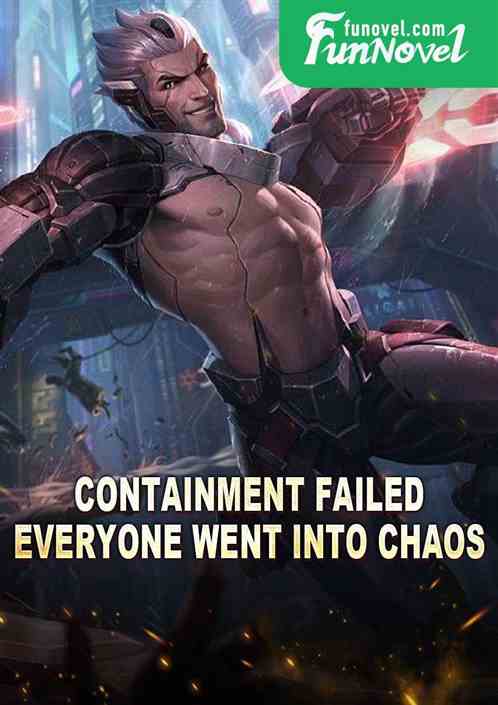 Containment failed, everyone went into chaos!