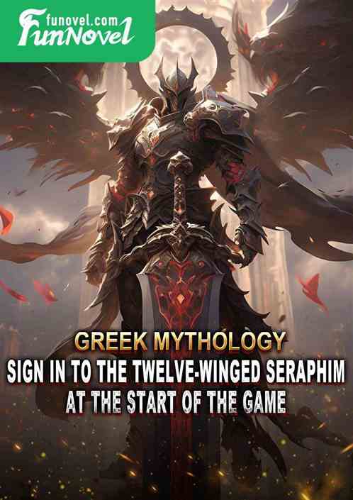 Greek Mythology: Sign in to the Twelve-winged Seraphim at the start of the game!