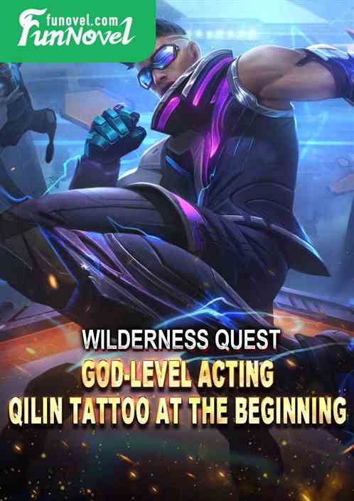 Wilderness Quest: God-level acting, Qilin tattoo at the beginning