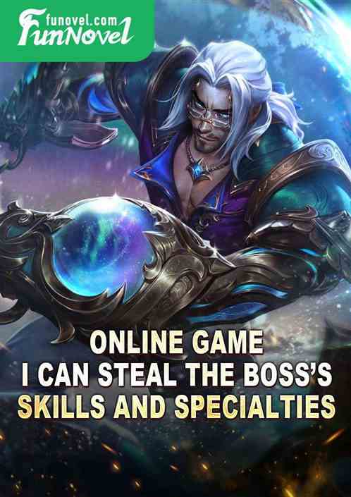 Online game: I can steal the Bosss skills and specialties