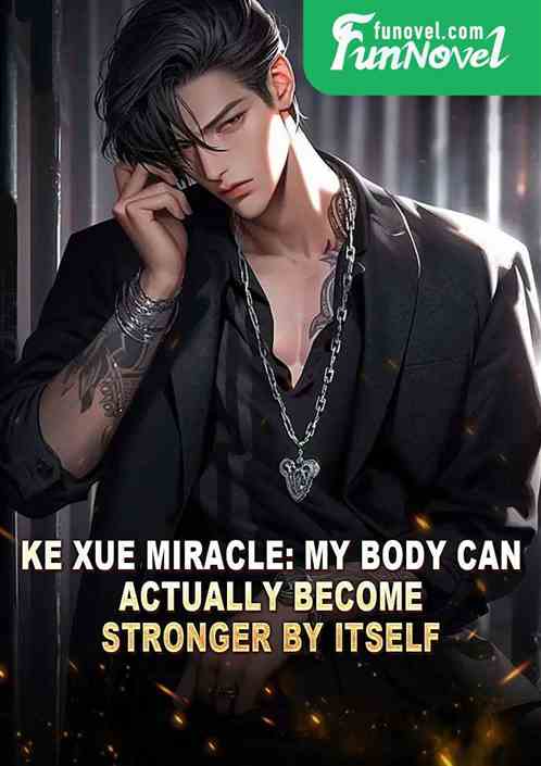 Ke Xue Miracle: My body can actually become stronger by itself