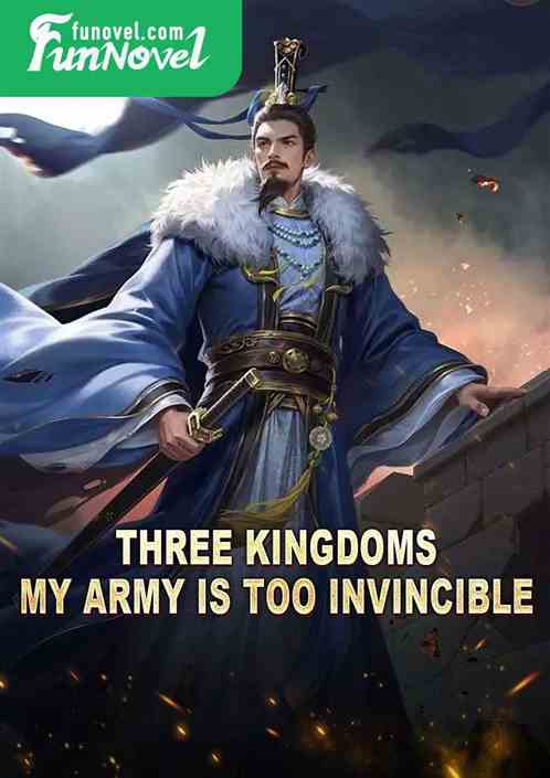 Three Kingdoms: My army is too invincible!