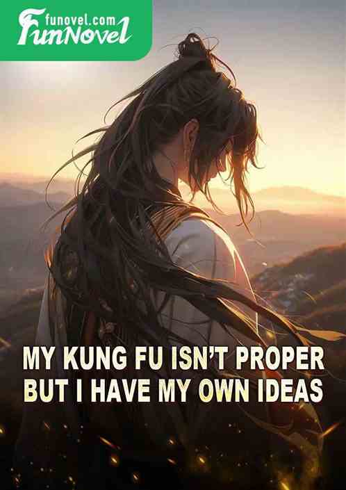 My Kung Fu isnt proper, but I have my own ideas