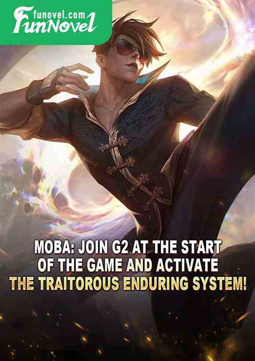 Moba: Join G2 at the start of the game and activate the Traitorous Enduring System!