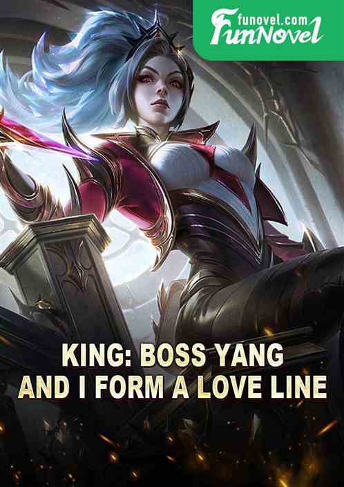 King: Boss Yang and I form a love line.