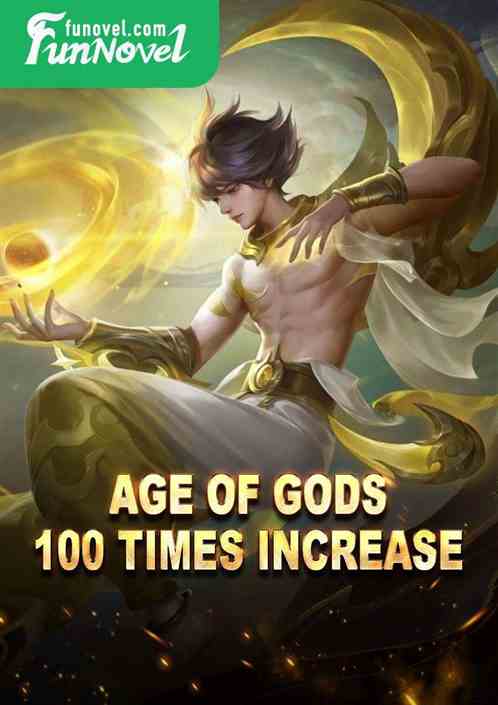 Age of Gods: 100 times increase