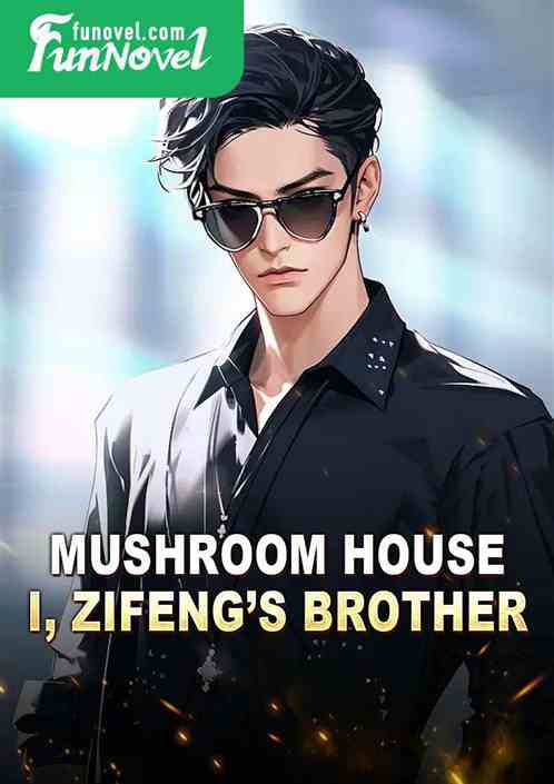 Mushroom house, I, Zifengs brother!