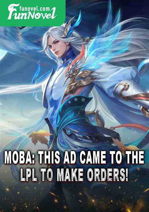 Moba: This AD came to the LPL to make orders!