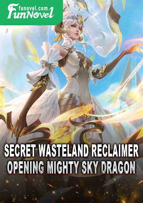 Secret Wasteland Reclaimer: Opening Mighty Sky Dragon