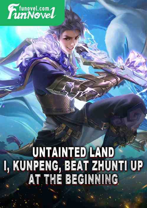 < Untainted Land: I, Kunpeng, beat Zhunti up at the beginning >