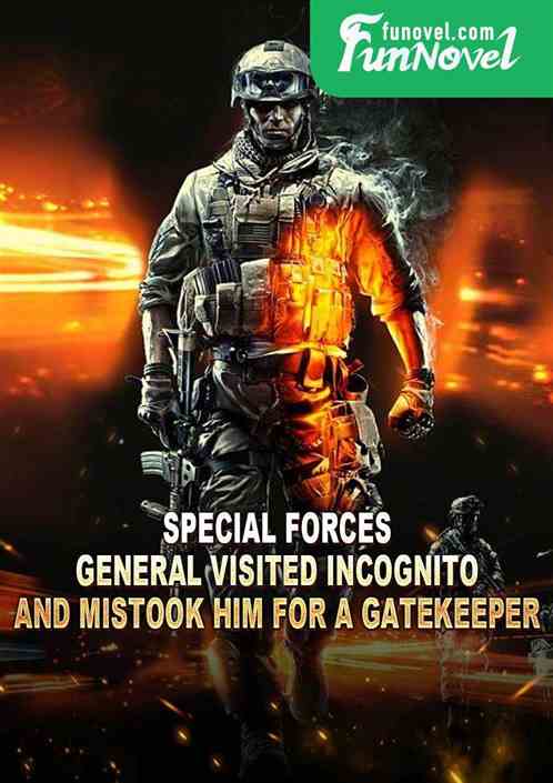 Special Forces: General visited incognito and mistook him for a gatekeeper