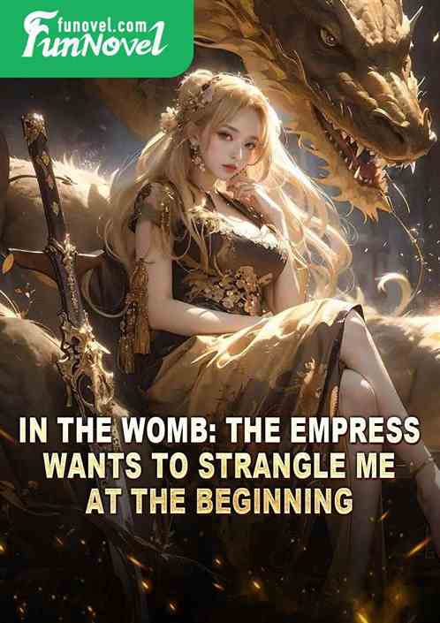 In the womb: The empress wants to strangle me at the beginning