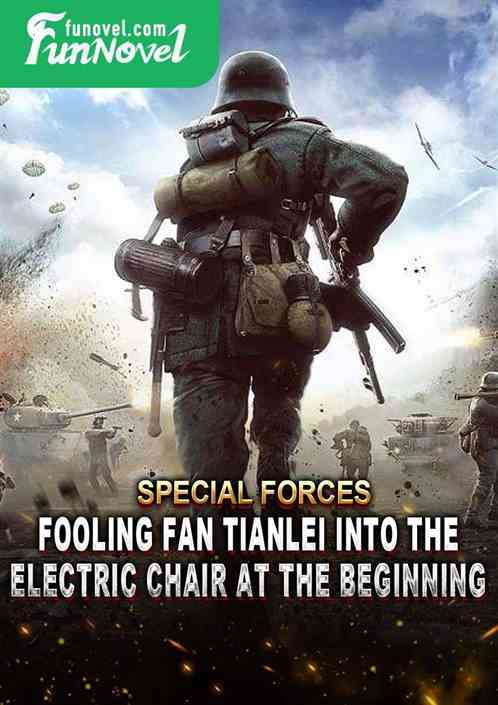 Special Forces: Fooling Fan Tianlei into the electric chair at the beginning!