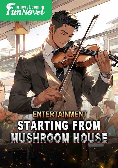 Entertainment: Starting from Mushroom House