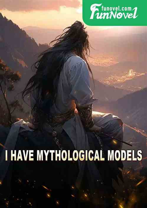 I Have Mythological Models