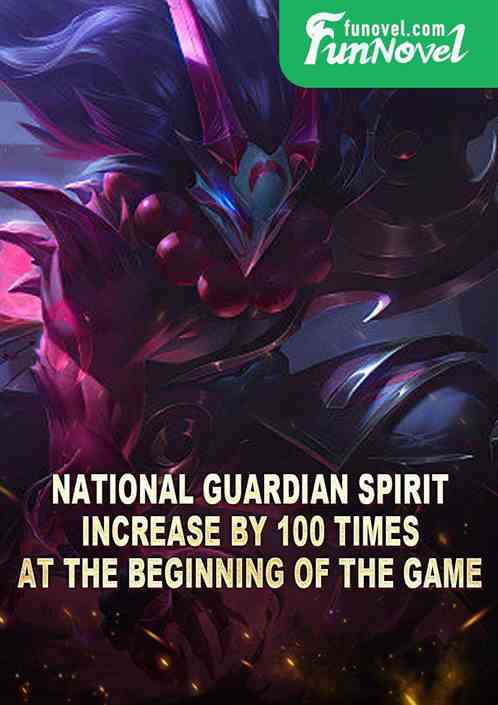 National Guardian Spirit: Increase by 100 times at the beginning of the game