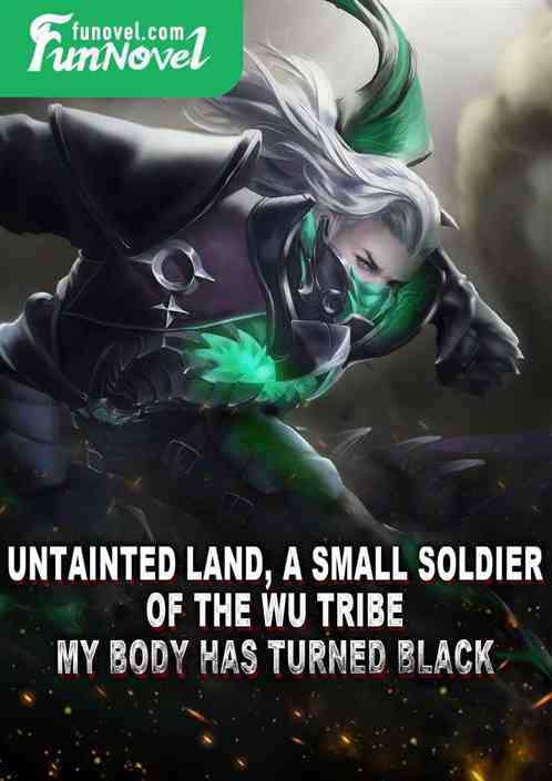 Untainted Land, a small soldier of the Wu Tribe, my body has turned black