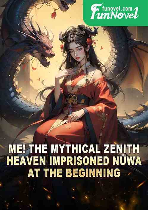 Me! The Mythical Zenith Heaven Imprisoned Nwa at the Beginning