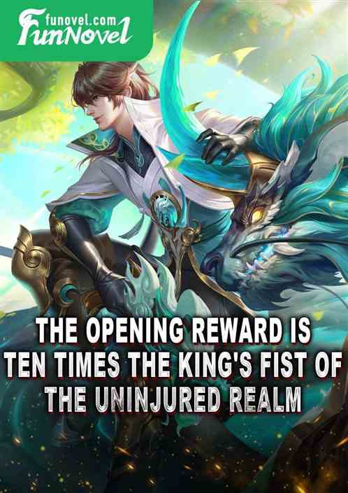 The opening reward is ten times the King's Fist of the Uninjured Realm.