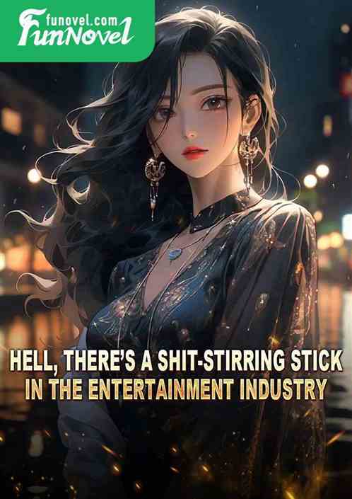 Hell, theres a shit-stirring stick in the entertainment industry