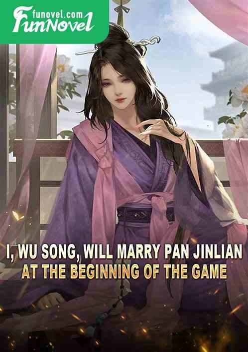 I, Wu Song, will marry Pan Jinlian at the beginning of the game