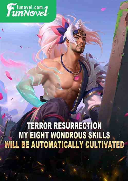 Terror Resurrection: My Eight Wondrous Skills will be automatically cultivated