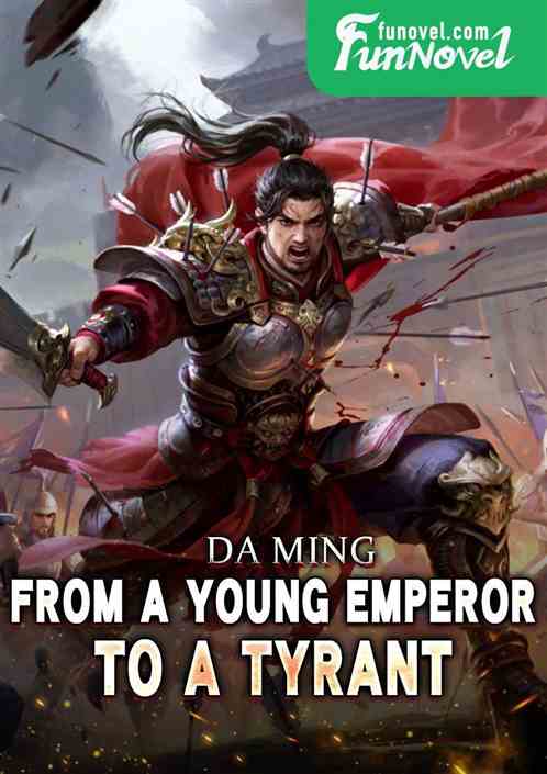 Da Ming: From a young emperor to a tyrant!