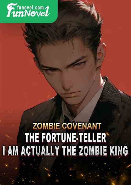 Zombie Covenant: The fortune-teller I am actually the Zombie King?