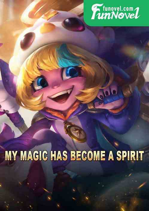 My magic has become a spirit