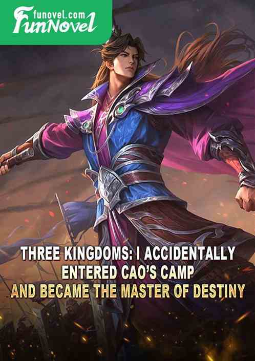 Three Kingdoms: I accidentally entered Caos camp and became the master of destiny!