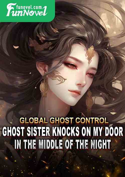 Global Ghost Control: Ghost Sister Knocks on My Door in the Middle of the Night