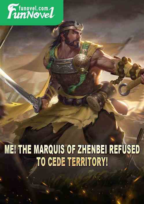 Me! The Marquis of Zhenbei refused to cede territory!