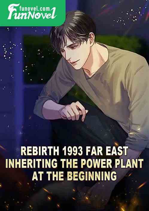 Rebirth 1993 Far East: Inheriting the Power Plant at the Beginning