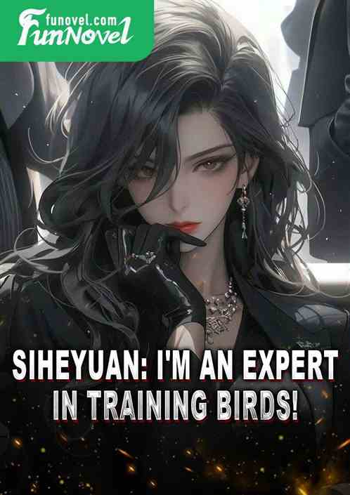 Siheyuan: I'm an expert in training birds!