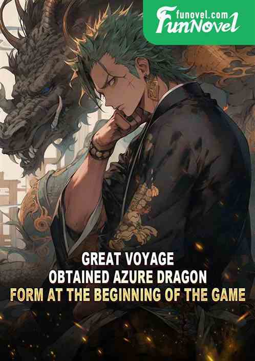 Great Voyage: Obtained Azure Dragon Form at the beginning of the game.