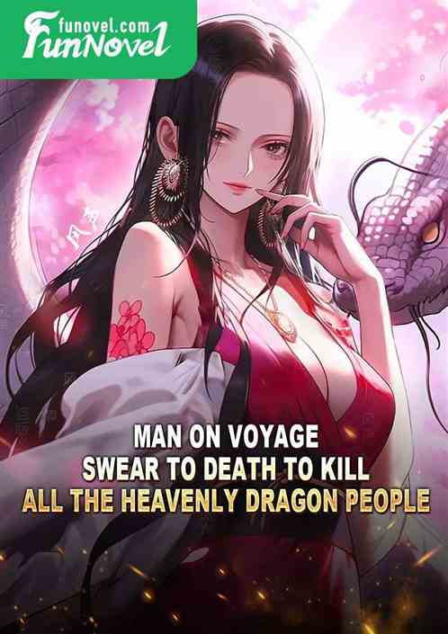 Man on Voyage: Swear to death to kill all the Heavenly Dragon people!