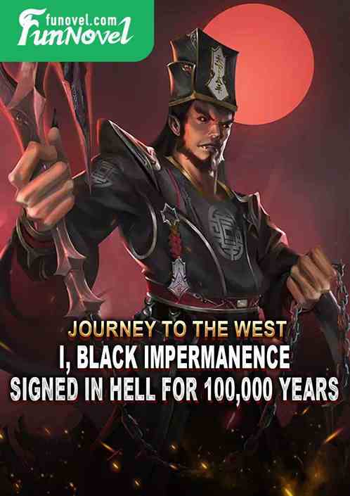 Journey to the West: I, Black Impermanence, signed in hell for 100,000 years