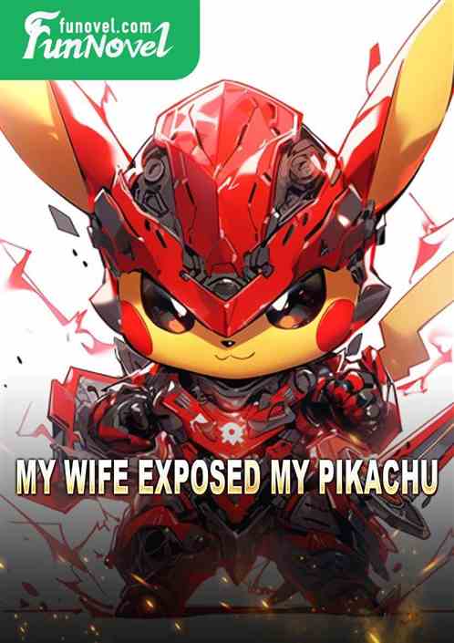 My wife exposed my Pikachu