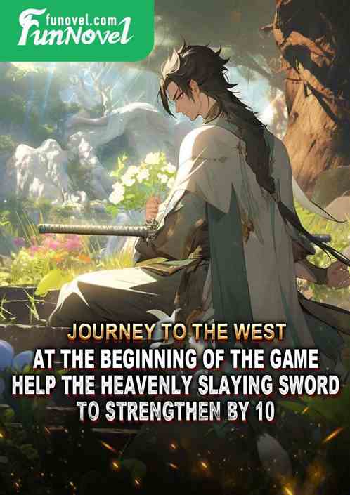 Journey to the West: At the beginning of the game, help the Heavenly Slaying Sword to strengthen by  10!