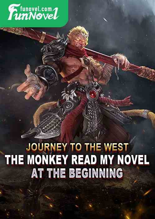 Journey to the West: The monkey read my novel at the beginning